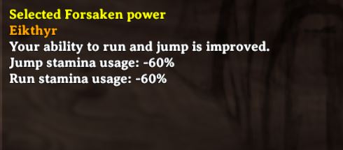 The forsaken power of Eikthyr grants the player less stamina usage when running and jumping in valheim